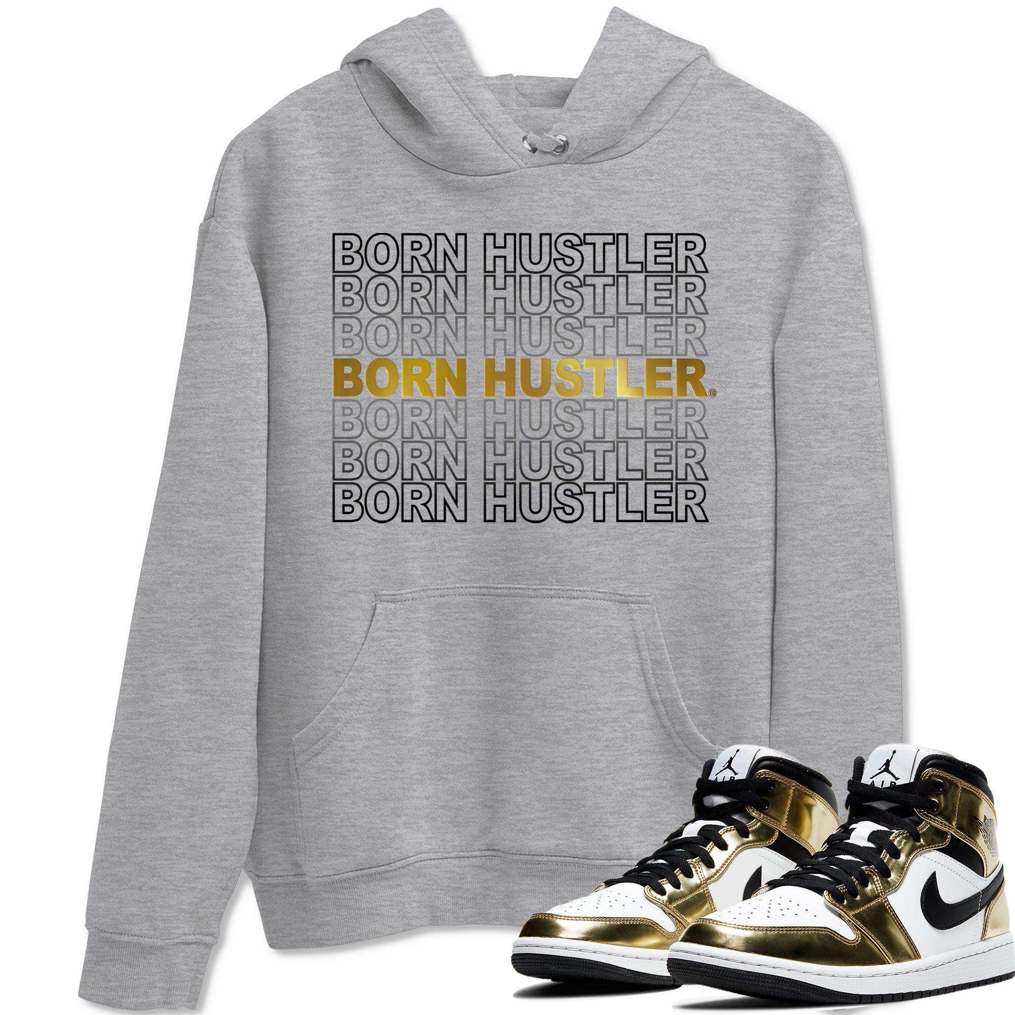 Jordan 1 Metallic Gold Shirt To Match Jordans Born Hustler Sneaker Tees Jordan 1 Metallic Gold Drip Gear Zone Sneaker Matching Clothing Unisex Shirts