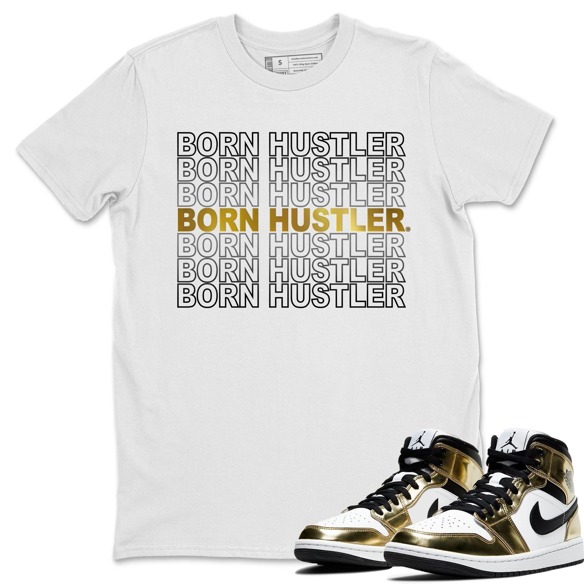 Jordan 1 Metallic Gold Shirt To Match Jordans Born Hustler Sneaker Tees Jordan 1 Metallic Gold Drip Gear Zone Sneaker Matching Clothing Unisex Shirts