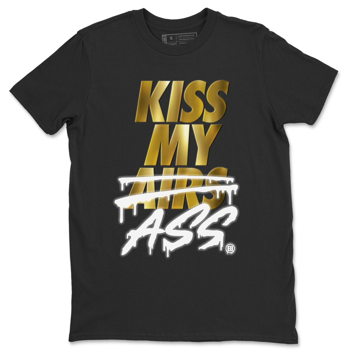 Jordan 1 Metallic Gold Shirt To Match Jordans Kiss My Ass Sneaker Tees Jordan 1 Metallic Gold Drip Gear Zone Sneaker Matching Clothing Unisex Shirts
