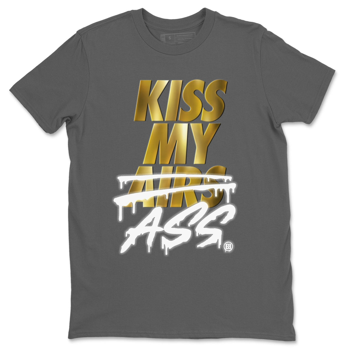 Jordan 1 Metallic Gold Shirt To Match Jordans Kiss My Ass Sneaker Tees Jordan 1 Metallic Gold Drip Gear Zone Sneaker Matching Clothing Unisex Shirts
