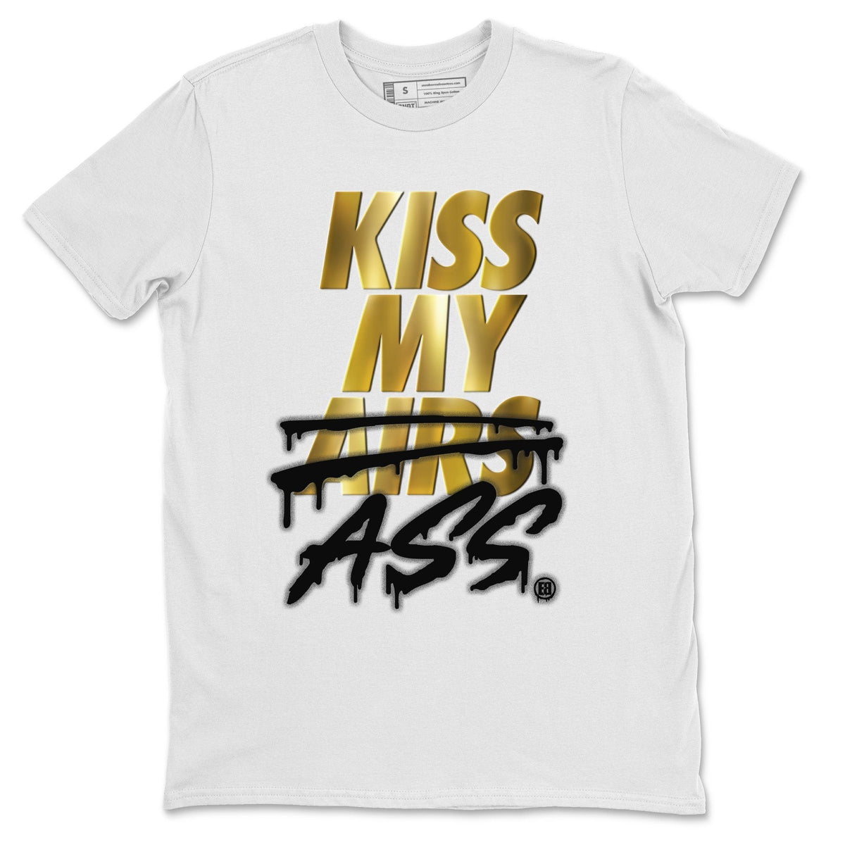 Jordan 1 Metallic Gold Shirt To Match Jordans Kiss My Ass Sneaker Tees Jordan 1 Metallic Gold Drip Gear Zone Sneaker Matching Clothing Unisex Shirts