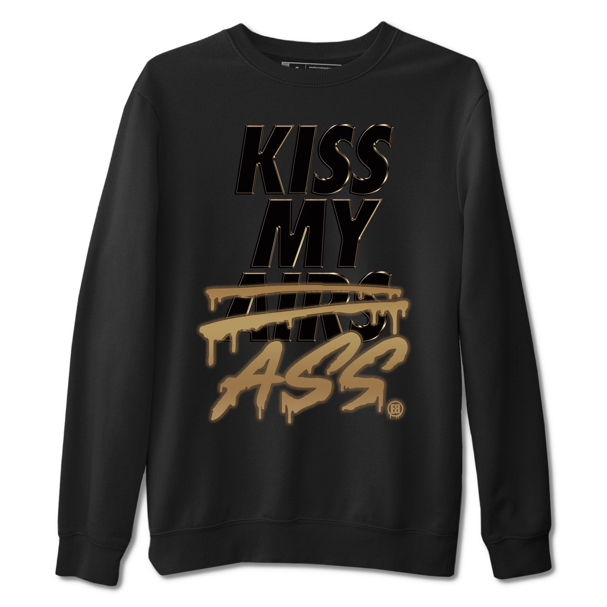 Jordan 1 Black Metallic Gold Sneaker Match Tees Kiss My Ass Sneaker Tees Jordan 1 Black Metallic Gold Jordan to match sneaker T-Shirt Crew Neck Shirts