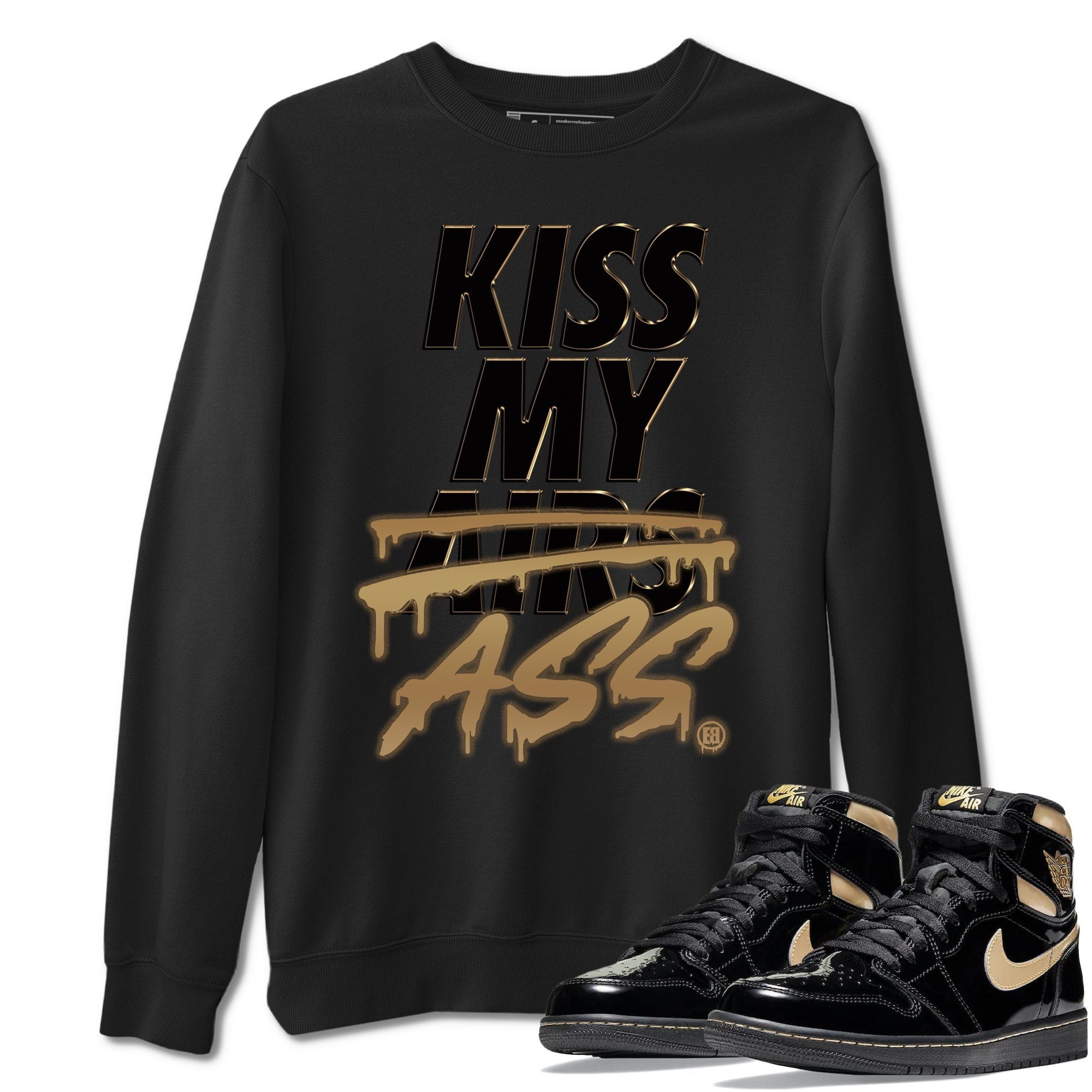 Jordan 1 Black Metallic Gold Sneaker Match Tees Kiss My Ass Sneaker Tees Jordan 1 Black Metallic Gold Jordan to match sneaker T-Shirt Crew Neck Shirts