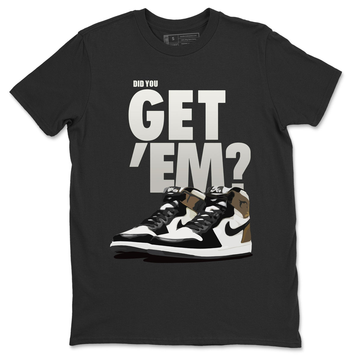 Jordan 1 Dark Mocha Sneaker Matching T-Shirt Did You Get Em SNRT Sneaker Tees Jordan 1 Dark Mocha Drip Gear Zone Crew Neck Tees