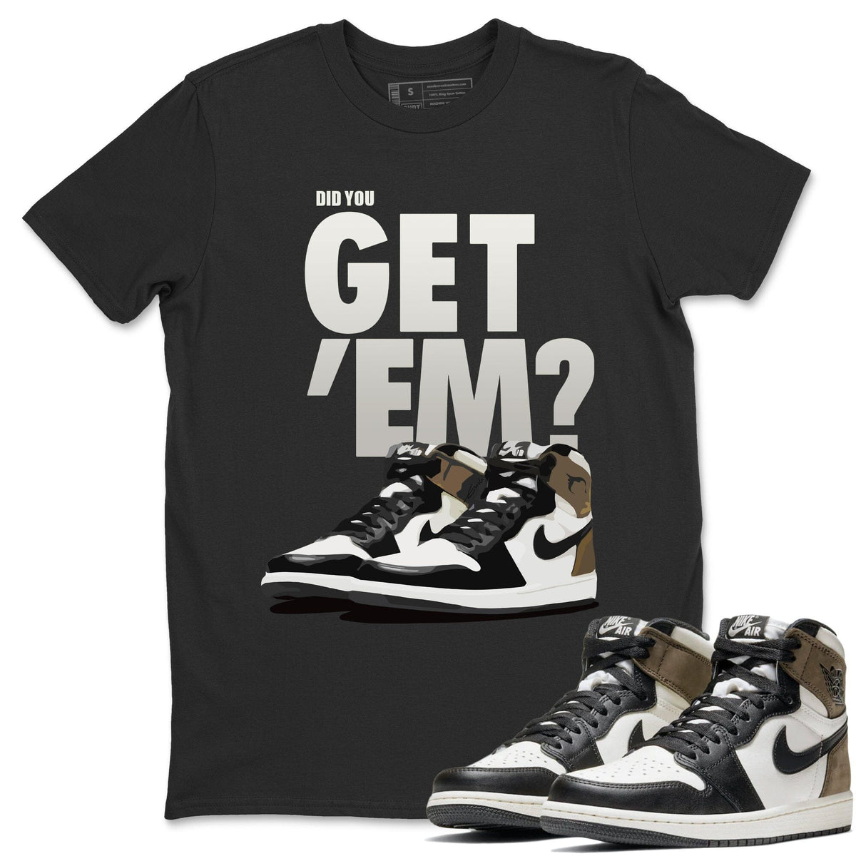 Jordan 1 Dark Mocha Sneaker Matching T-Shirt Did You Get Em SNRT Sneaker Tees Jordan 1 Dark Mocha Drip Gear Zone Crew Neck Tees