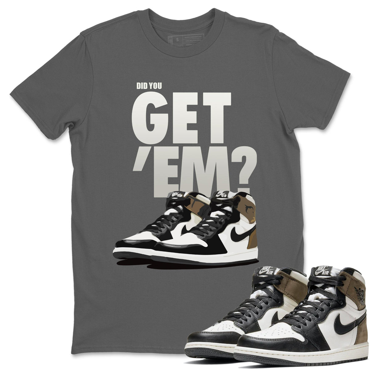 Jordan 1 Dark Mocha Sneaker Matching T-Shirt Did You Get Em SNRT Sneaker Tees Jordan 1 Dark Mocha Drip Gear Zone Crew Neck Tees
