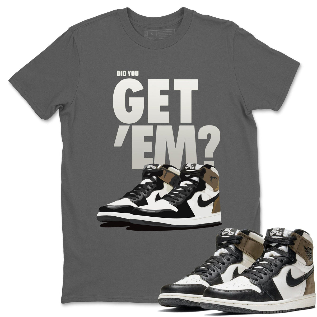 Jordan 1 Dark Mocha Sneaker Matching T-Shirt Did You Get Em SNRT Sneaker Tees Jordan 1 Dark Mocha Drip Gear Zone Crew Neck Tees