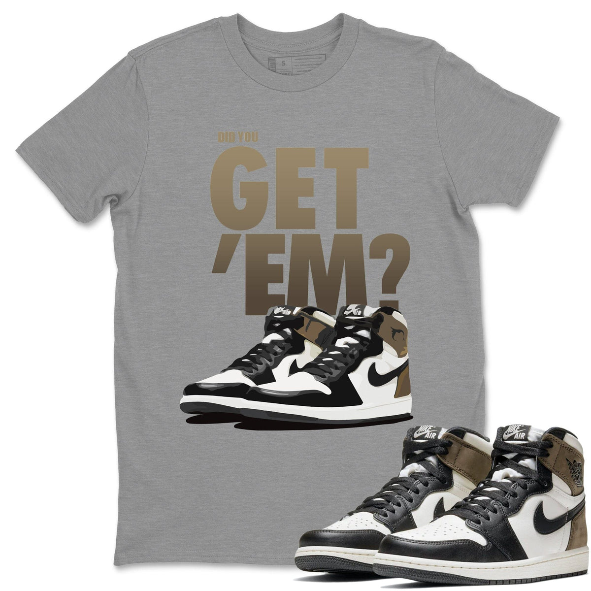 Jordan 1 Dark Mocha Sneaker Matching T-Shirt Did You Get Em SNRT Sneaker Tees Jordan 1 Dark Mocha Drip Gear Zone Crew Neck Tees