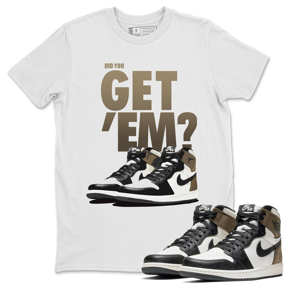Jordan 1 Dark Mocha Sneaker Matching T-Shirt Did You Get Em SNRT Sneaker Tees Jordan 1 Dark Mocha Drip Gear Zone Crew Neck Tees