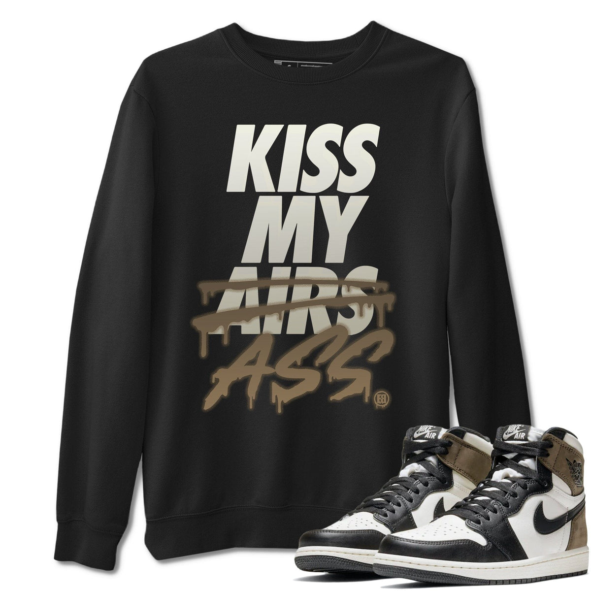 Jordan 1 Dark Mocha Sneaker Matching T-Shirt Kiss My Ass Sneaker Tees Jordan 1 Dark Mocha Sneaker Release Tees Crew Neck Tees