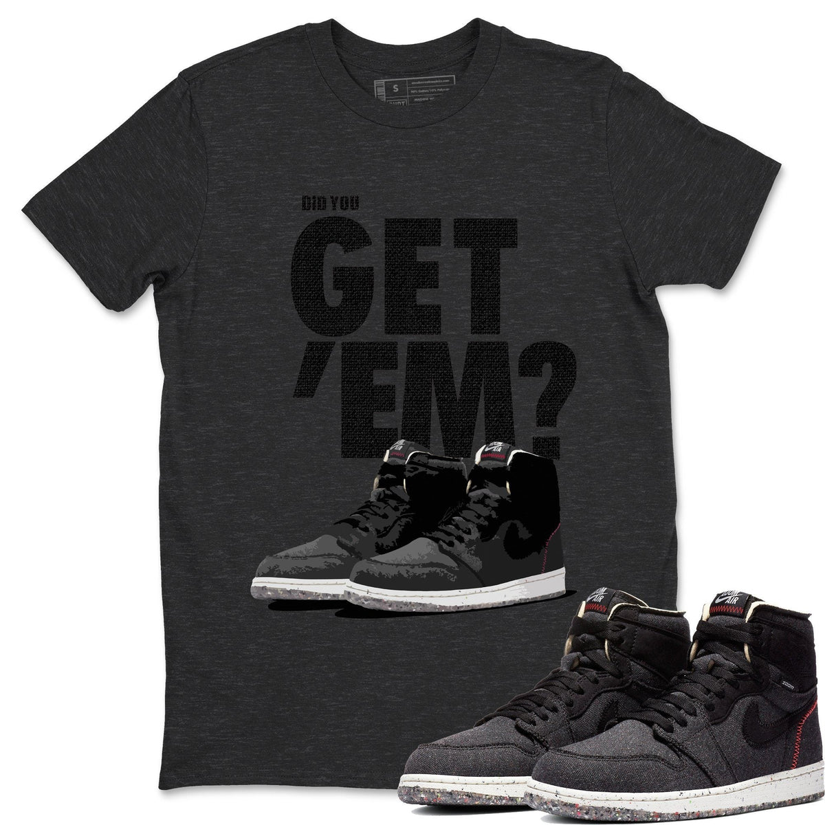 Jordan 1 Zoom Crater Sneaker Matching T-Shirt Did You Get Em SNRT Sneaker Tees Jordan 1 Zoom Crater Drip Gear Zone Crew Neck Tees