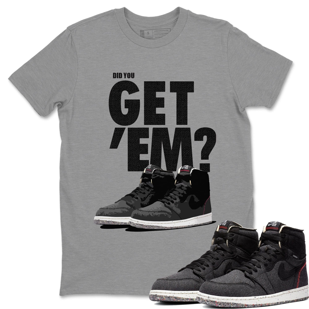 Jordan 1 Zoom Crater Sneaker Matching T-Shirt Did You Get Em SNRT Sneaker Tees Jordan 1 Zoom Crater Drip Gear Zone Crew Neck Tees