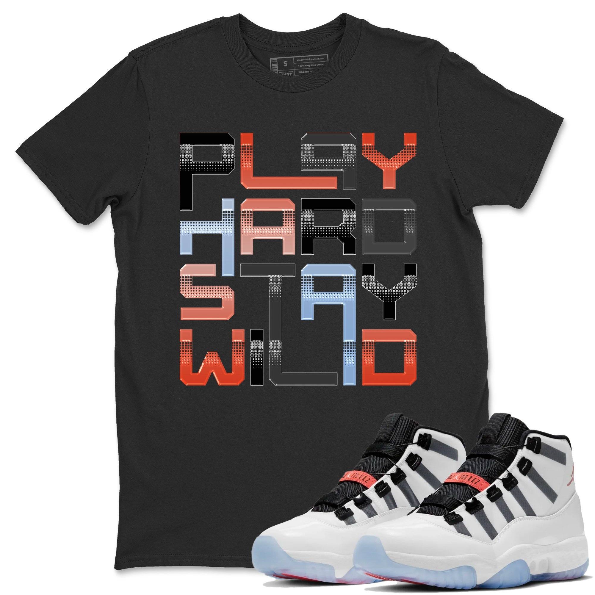 Jordan 11 Adapt Shirt To Match Jordans Play Hard Stay Wild Sneaker Tees Jordan 11 Adapt Drip Gear Zone Sneaker Matching Clothing Unisex Shirts