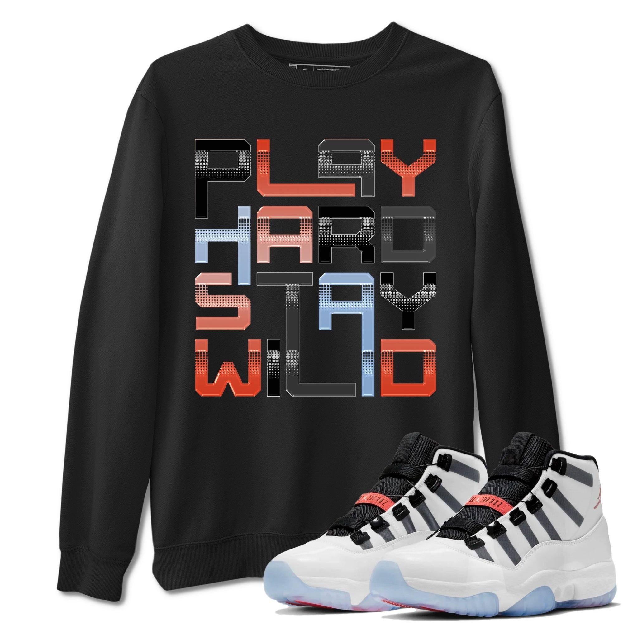 Jordan 11 Adapt Shirt To Match Jordans Play Hard Stay Wild Sneaker Tees Jordan 11 Adapt Drip Gear Zone Sneaker Matching Clothing Unisex Shirts