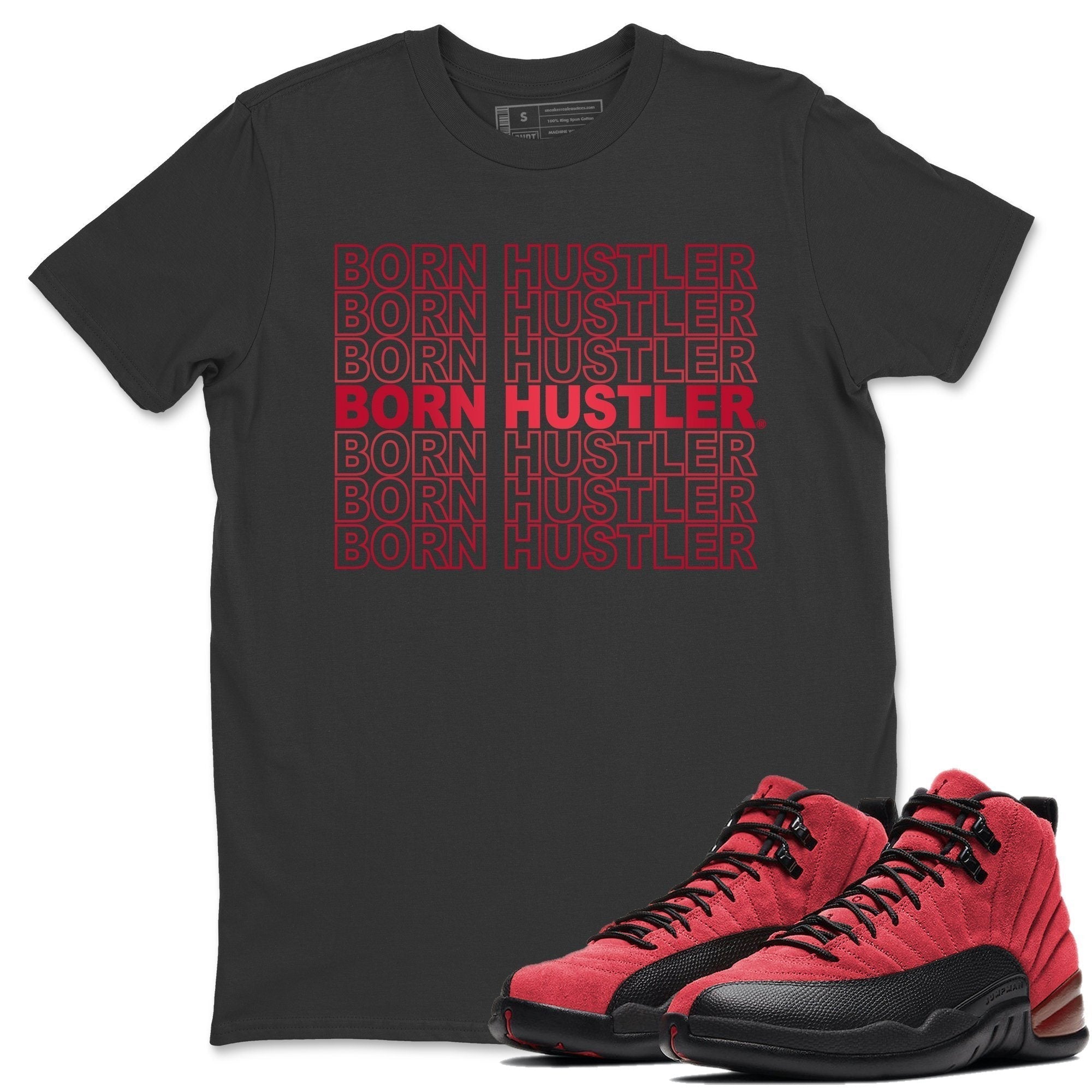 Jordan 12 Reverse Flu Game Shirt To Match Jordans Born Hustler Sneaker Tees Jordan 12 Reverse Flu Game Drip Gear Zone Sneaker Matching Clothing Unisex Shirts