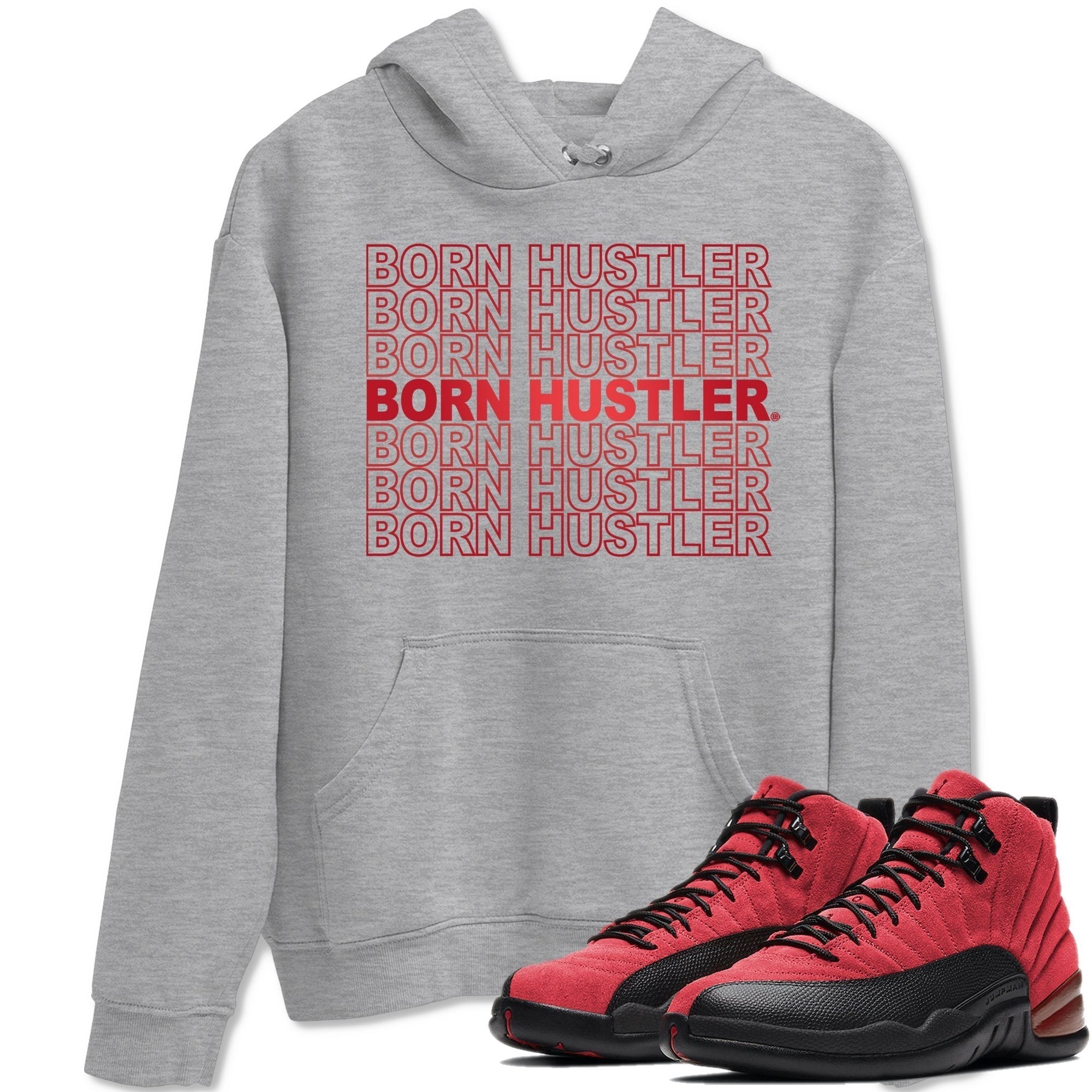 Jordan 12 Reverse Flu Game Shirt To Match Jordans Born Hustler Sneaker Tees Jordan 12 Reverse Flu Game Drip Gear Zone Sneaker Matching Clothing Unisex Shirts