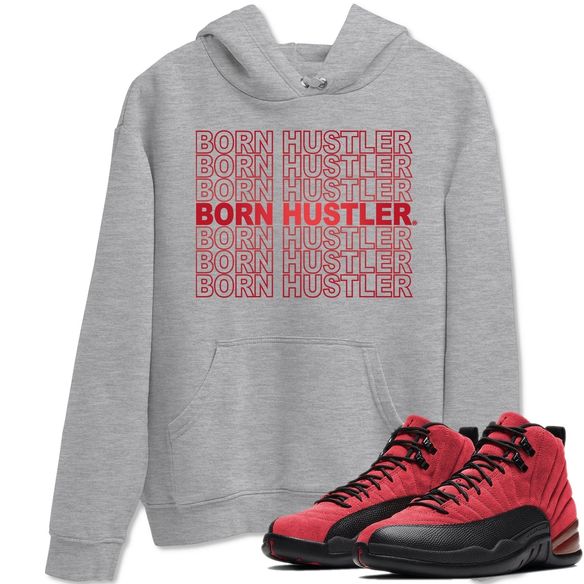 Jordan 12 Reverse Flu Game Shirt To Match Jordans Born Hustler Sneaker Tees Jordan 12 Reverse Flu Game Drip Gear Zone Sneaker Matching Clothing Unisex Shirts