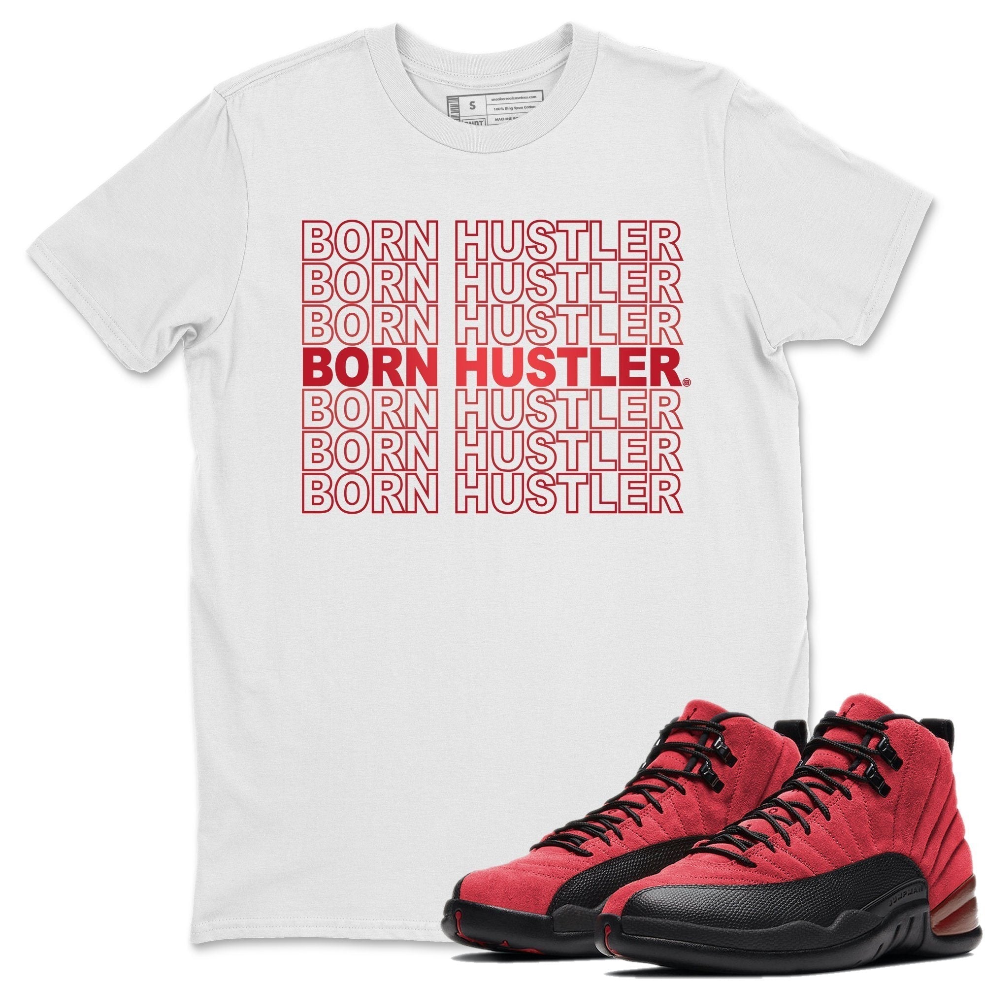 Jordan 12 Reverse Flu Game Shirt To Match Jordans Born Hustler Sneaker Tees Jordan 12 Reverse Flu Game Drip Gear Zone Sneaker Matching Clothing Unisex Shirts