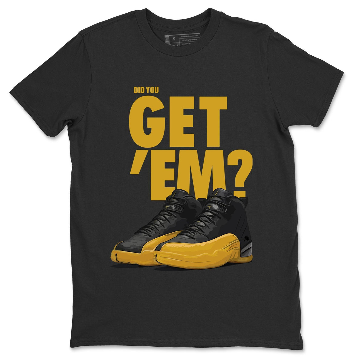 Jordan 12 University Gold Sneaker Matching T-Shirt Did You Get Em SNRT Sneaker Tees Jordan 12 University Gold Drip Gear Zone Crew Neck Tees
