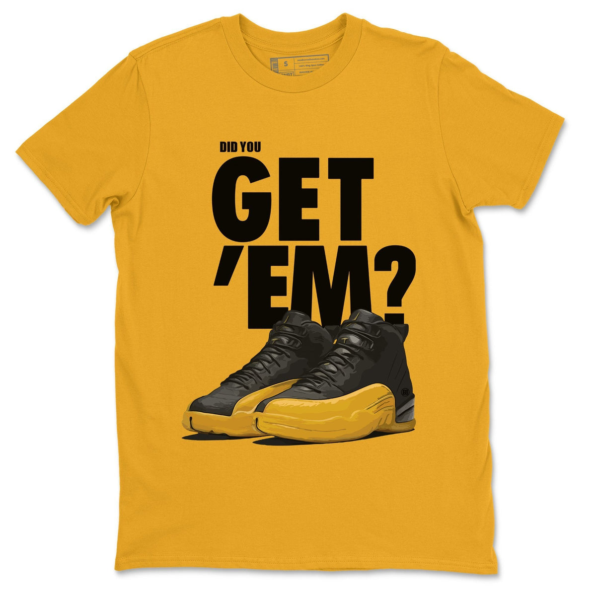 Jordan 12 University Gold Sneaker Matching T-Shirt Did You Get Em SNRT Sneaker Tees Jordan 12 University Gold Drip Gear Zone Crew Neck Tees