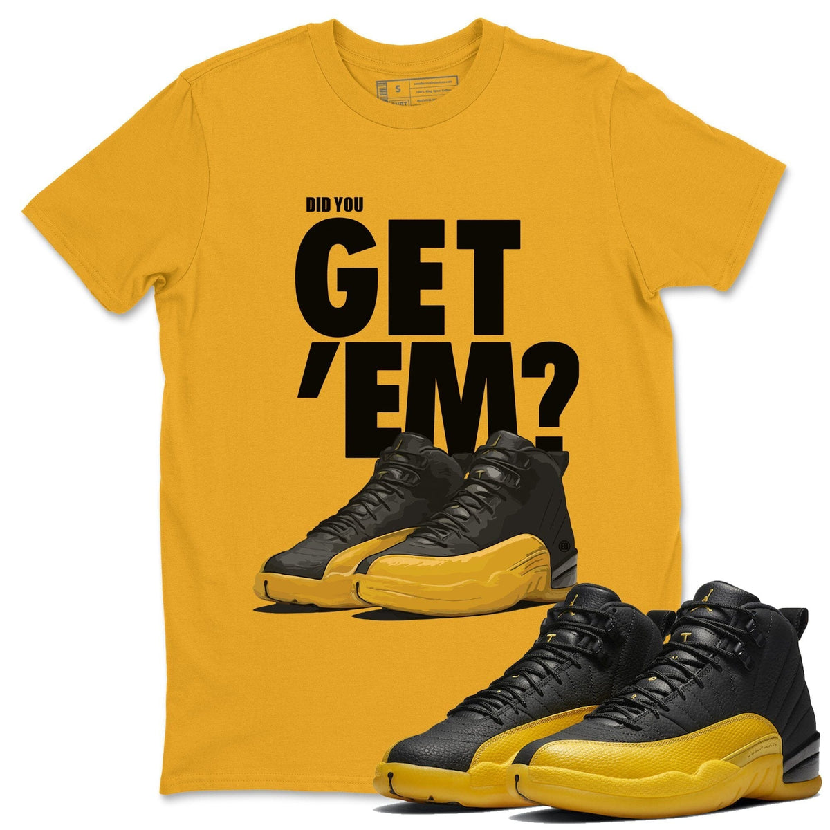 Jordan 12 University Gold Sneaker Matching T-Shirt Did You Get Em SNRT Sneaker Tees Jordan 12 University Gold Drip Gear Zone Crew Neck Tees
