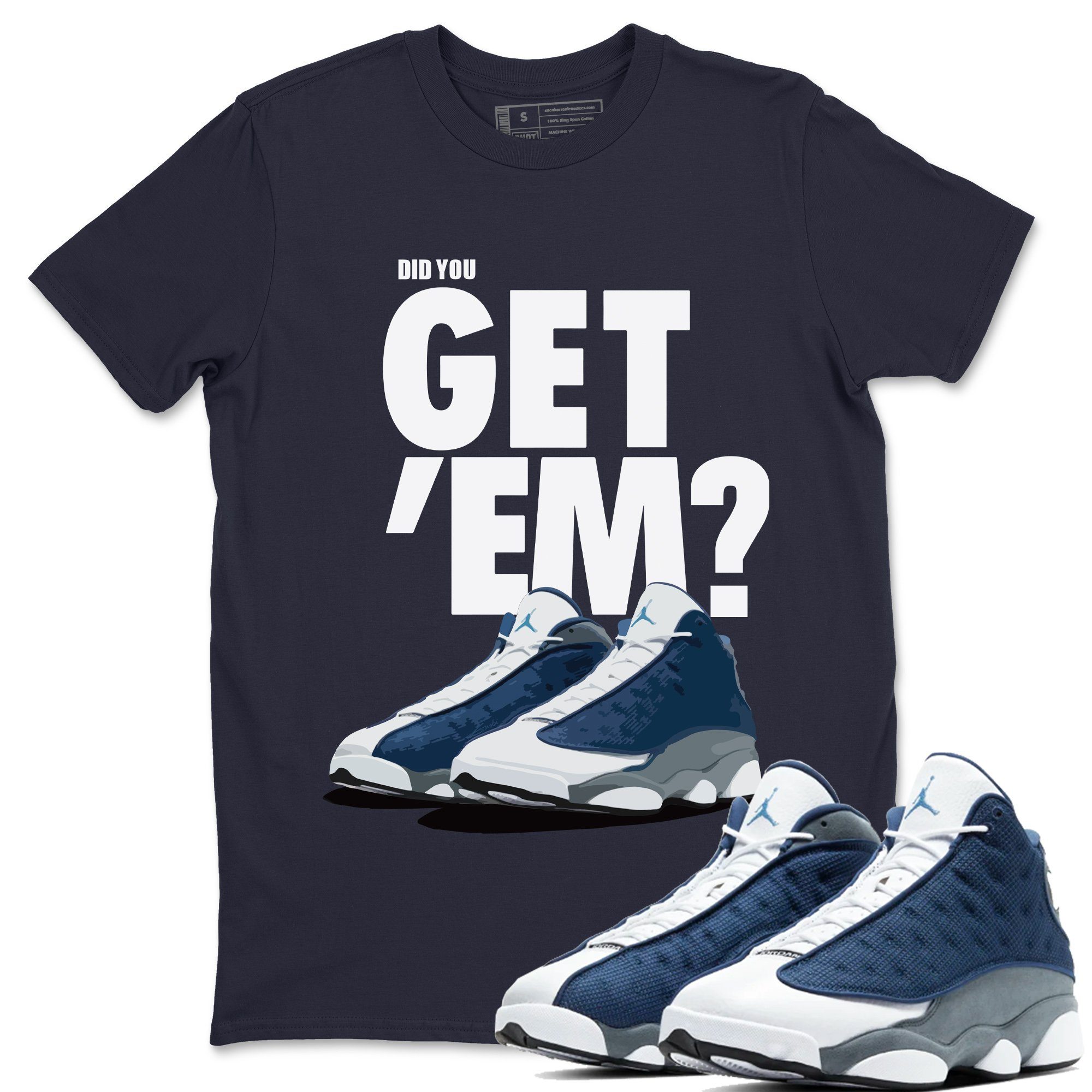 Jordan 13 Flint Sneaker Matching T-Shirt Did You Get Em SNRT Sneaker Tees Jordan 13 Flint Drip Gear Zone Crew Neck Tees