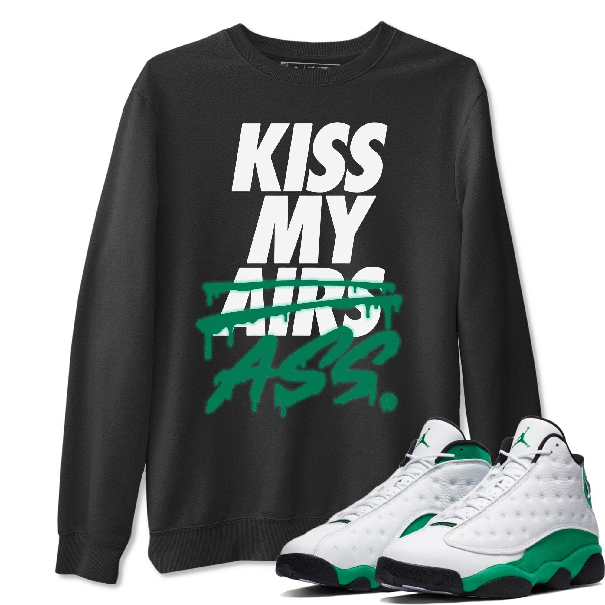 Jordan 13 Lucky Green Shirt To Match Jordans Kiss My Ass Sneaker Tees Jordan 13 Lucky Green Drip Gear Zone Sneaker Matching Clothing Unisex Shirts