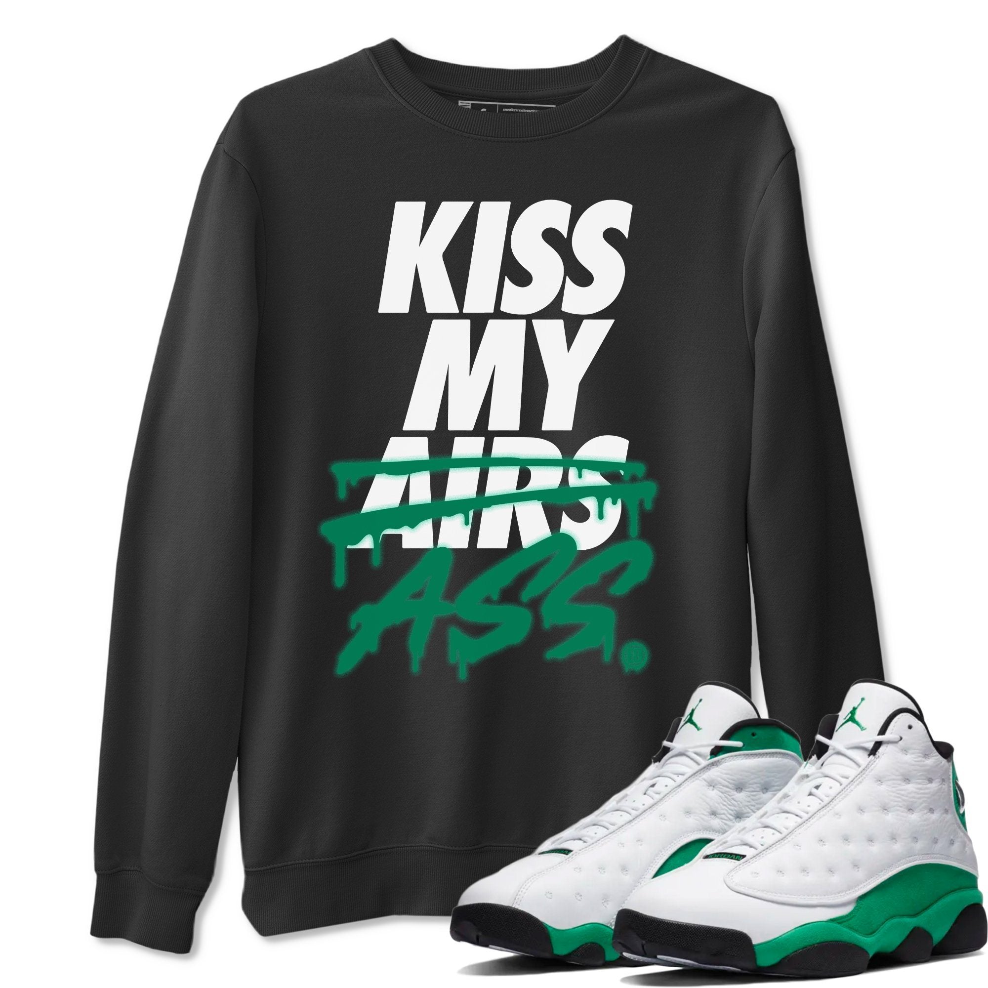 Jordan 13 Lucky Green Shirt To Match Jordans Kiss My Ass Sneaker Tees Jordan 13 Lucky Green Drip Gear Zone Sneaker Matching Clothing Unisex Shirts