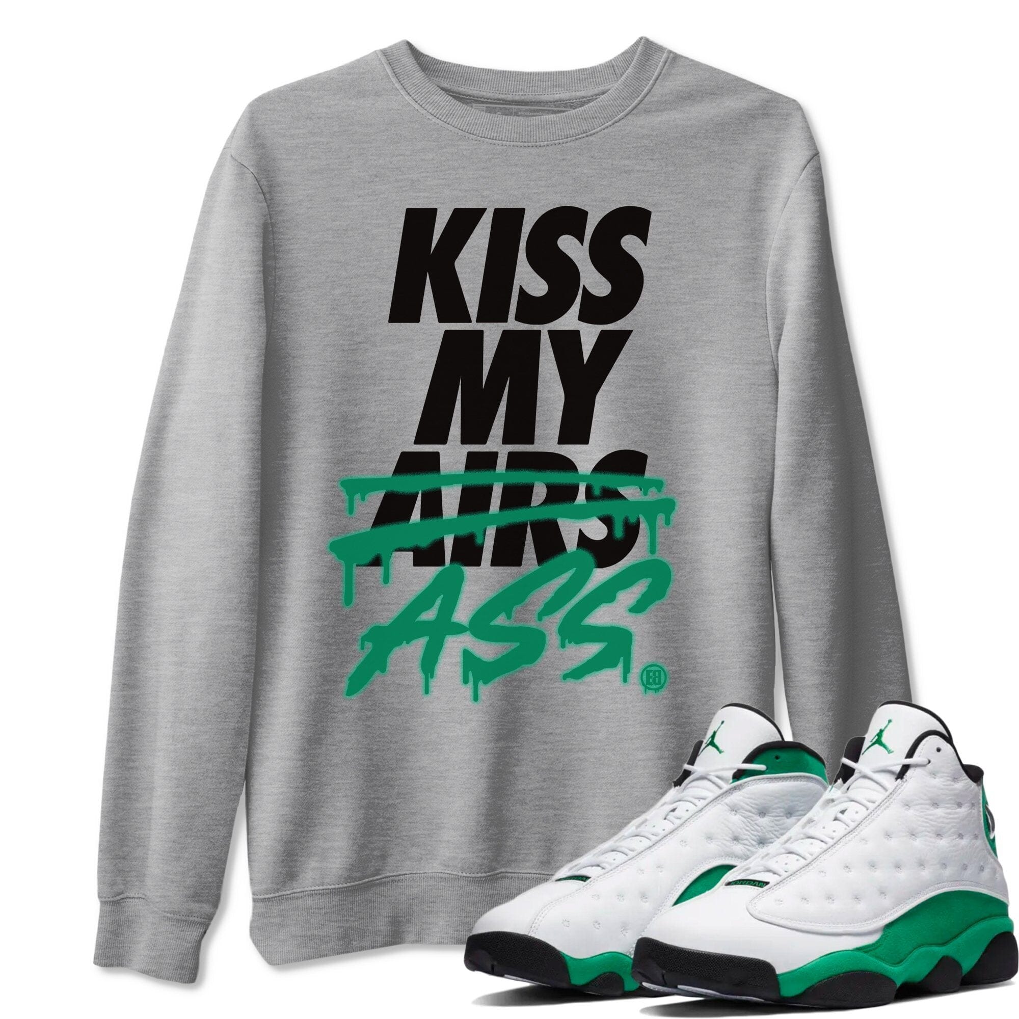 Jordan 13 Lucky Green Shirt To Match Jordans Kiss My Ass Sneaker Tees Jordan 13 Lucky Green Drip Gear Zone Sneaker Matching Clothing Unisex Shirts