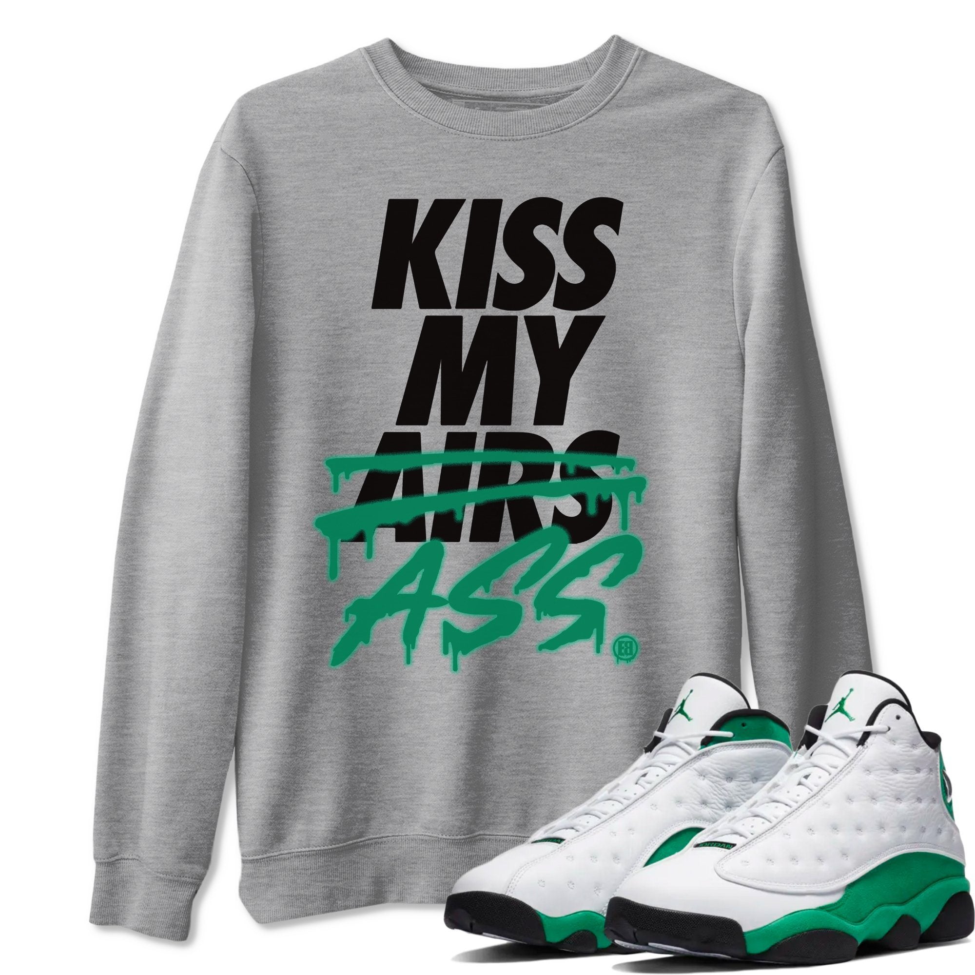 Jordan 13 Lucky Green Shirt To Match Jordans Kiss My Ass Sneaker Tees Jordan 13 Lucky Green Drip Gear Zone Sneaker Matching Clothing Unisex Shirts