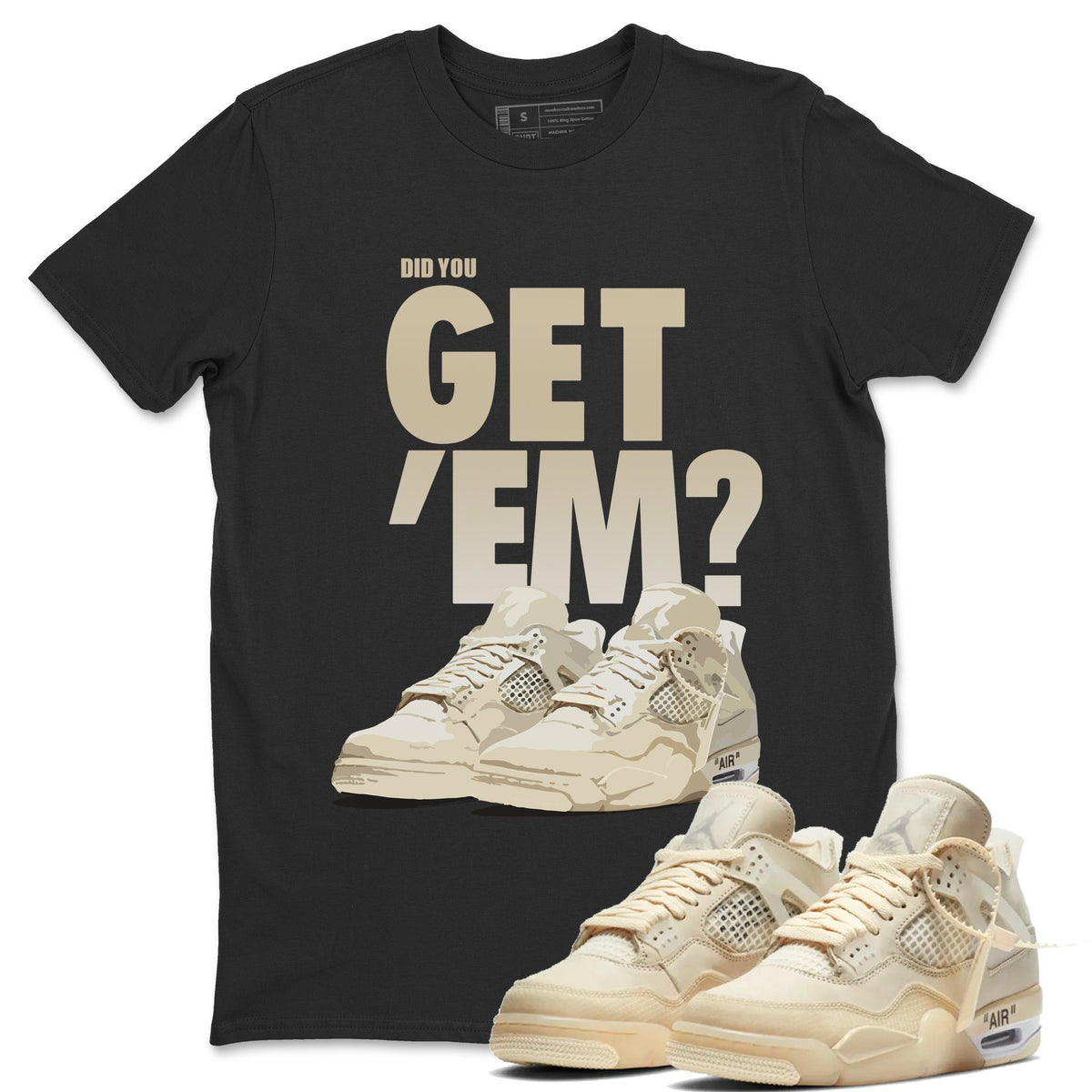 Jordan 4 OFF-WHITE Sail Sneaker Matching T-Shirt Did You Get Em SNRT Sneaker Tees Jordan 4 OFF-WHITE Sail Drip Gear Zone Crew Neck Tees