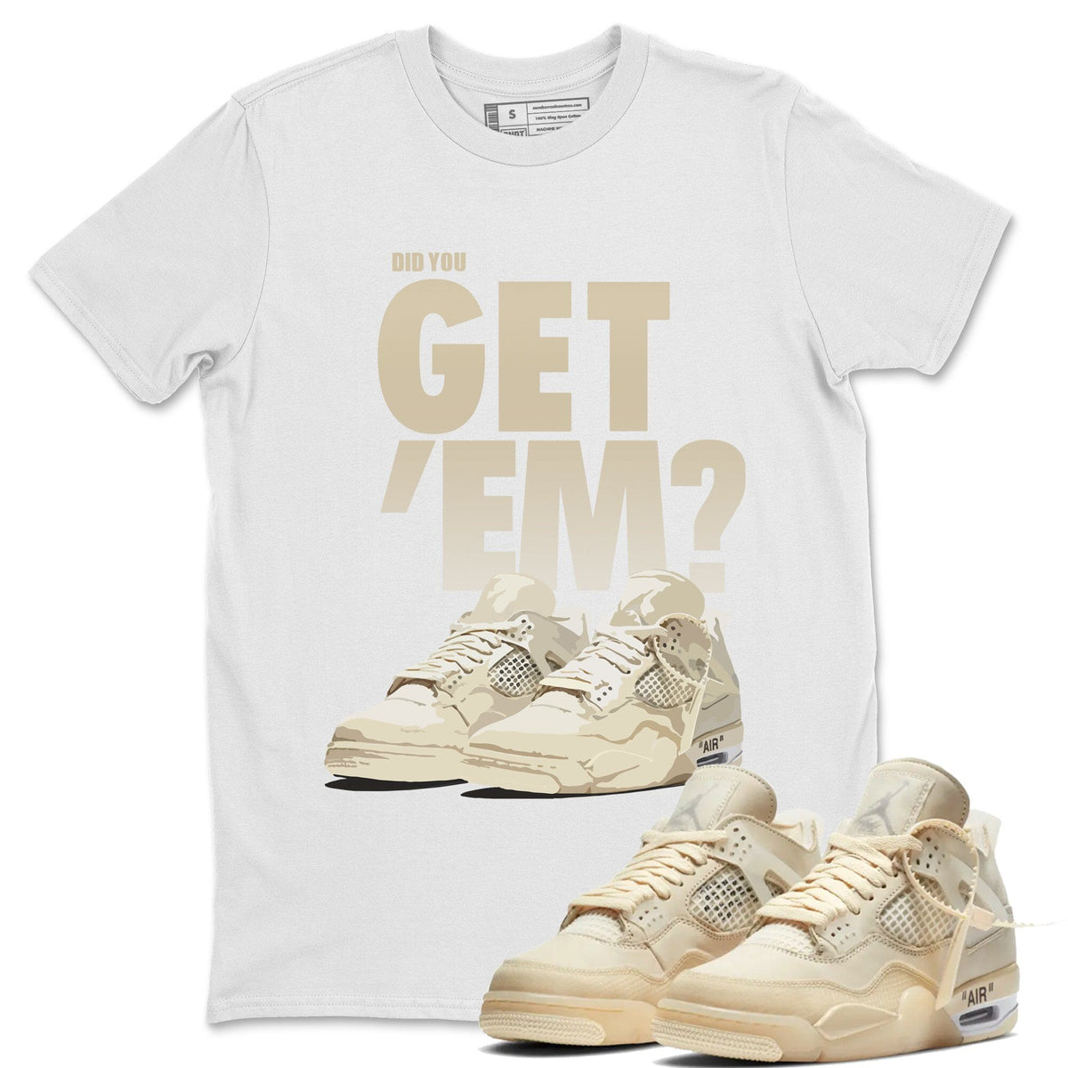 Jordan 4 OFF-WHITE Sail Sneaker Matching T-Shirt Did You Get Em SNRT Sneaker Tees Jordan 4 OFF-WHITE Sail Drip Gear Zone Crew Neck Tees
