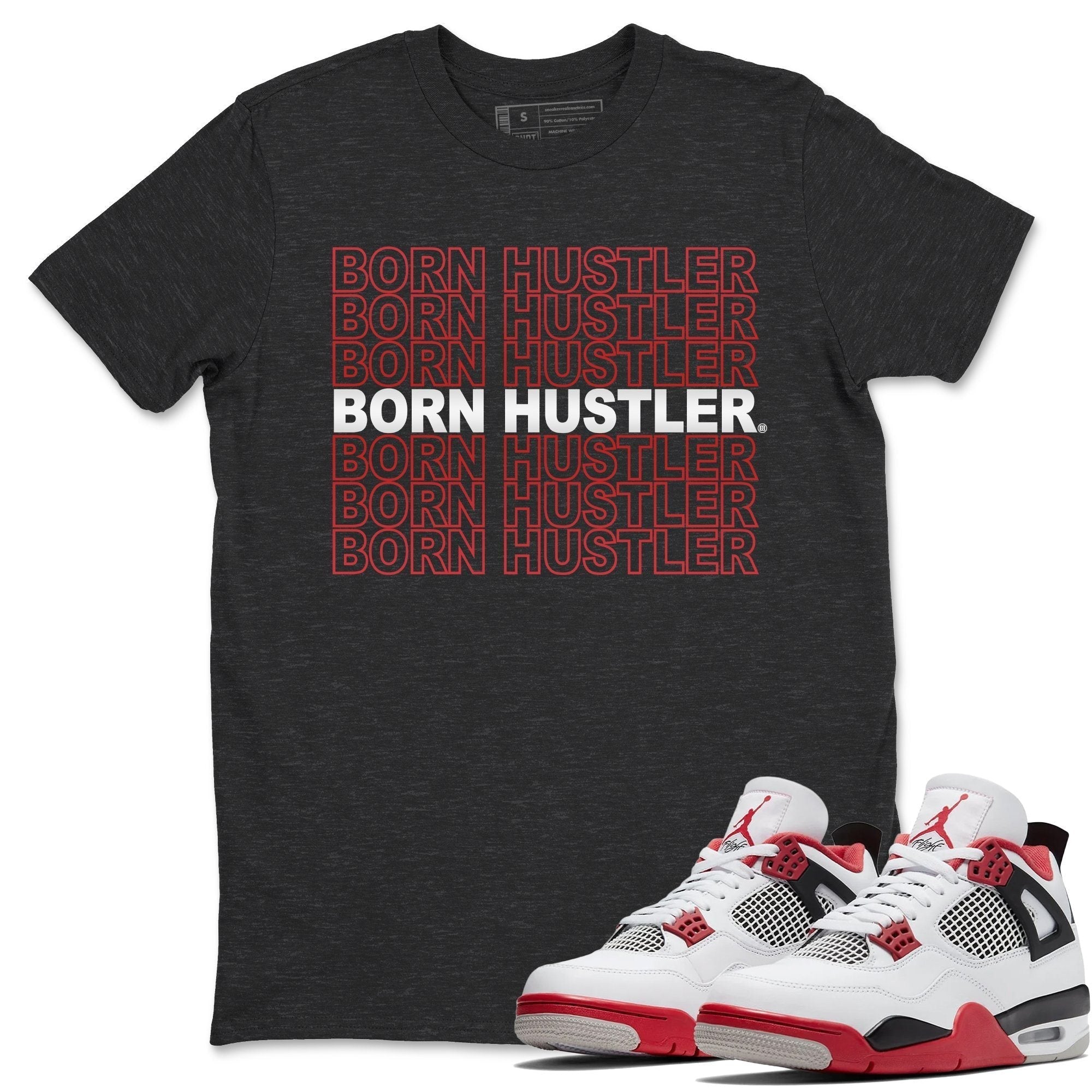 Jordan 4 Fire Red Shirt To Match Jordans Born Hustler Sneaker Tees Jordan 4 Fire Red Drip Gear Zone Sneaker Matching Clothing Unisex Shirts