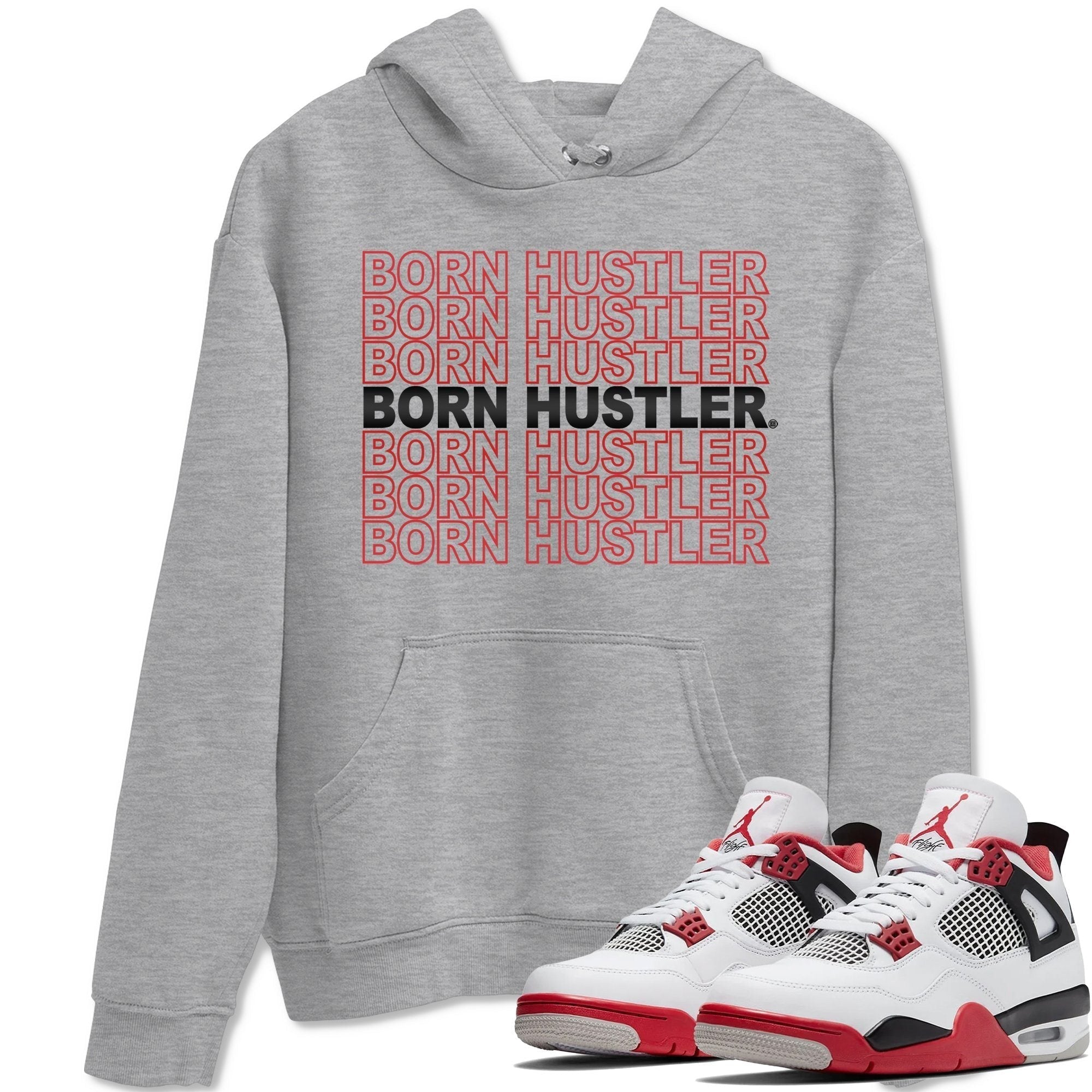 Jordan 4 Fire Red Shirt To Match Jordans Born Hustler Sneaker Tees Jordan 4 Fire Red Drip Gear Zone Sneaker Matching Clothing Unisex Shirts