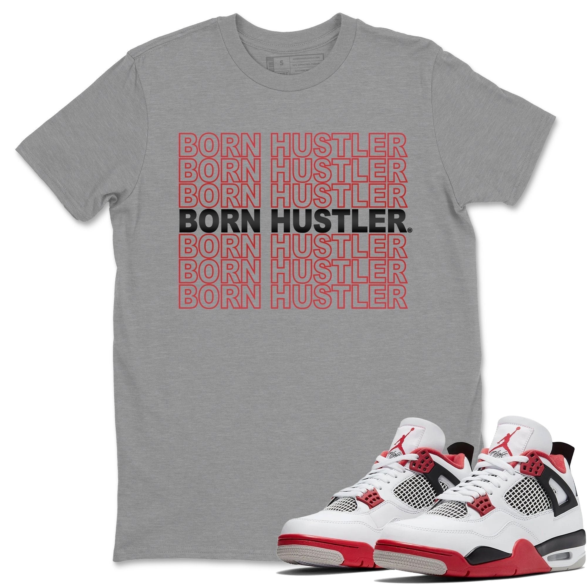 Jordan 4 Fire Red Shirt To Match Jordans Born Hustler Sneaker Tees Jordan 4 Fire Red Drip Gear Zone Sneaker Matching Clothing Unisex Shirts