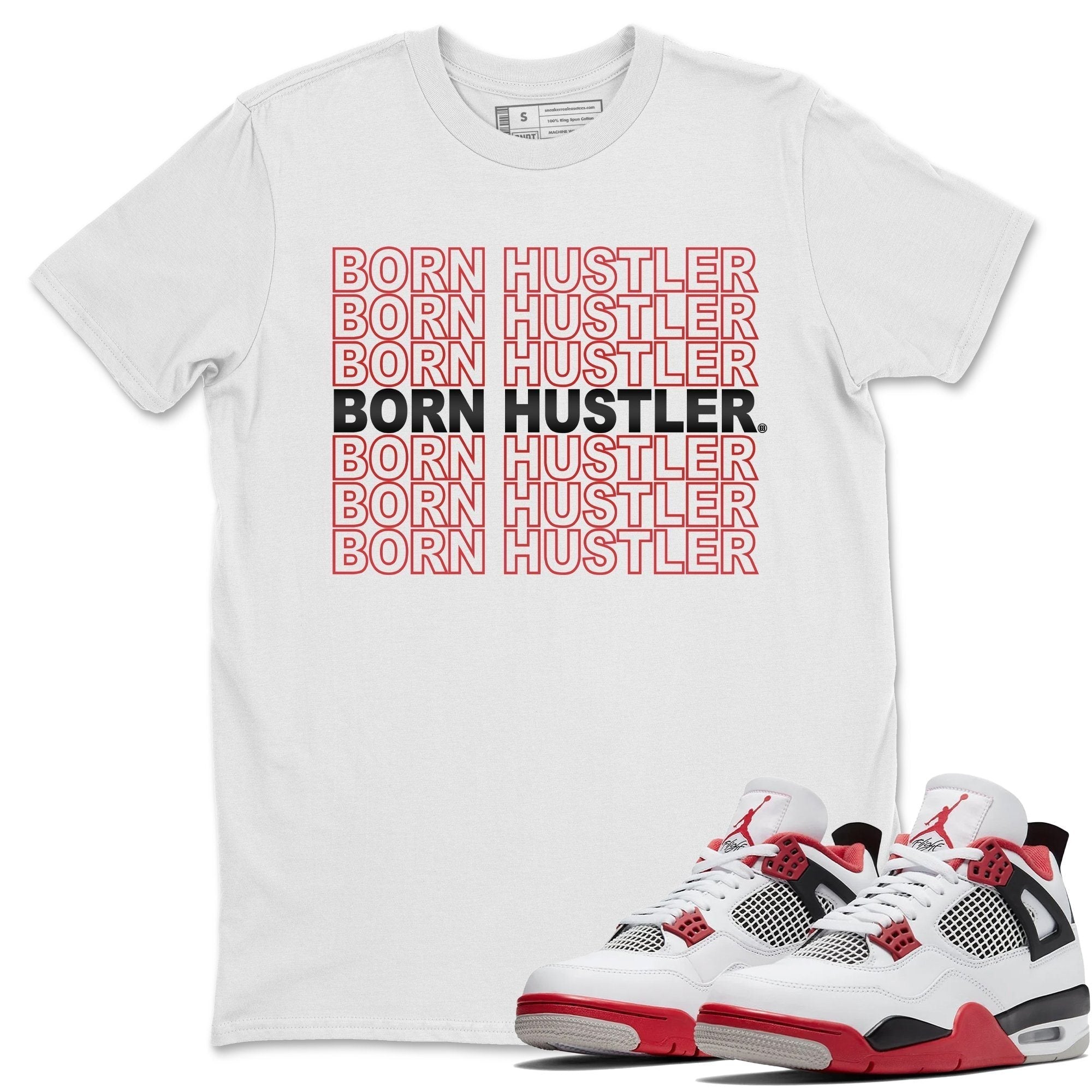 Jordan 4 Fire Red Shirt To Match Jordans Born Hustler Sneaker Tees Jordan 4 Fire Red Drip Gear Zone Sneaker Matching Clothing Unisex Shirts