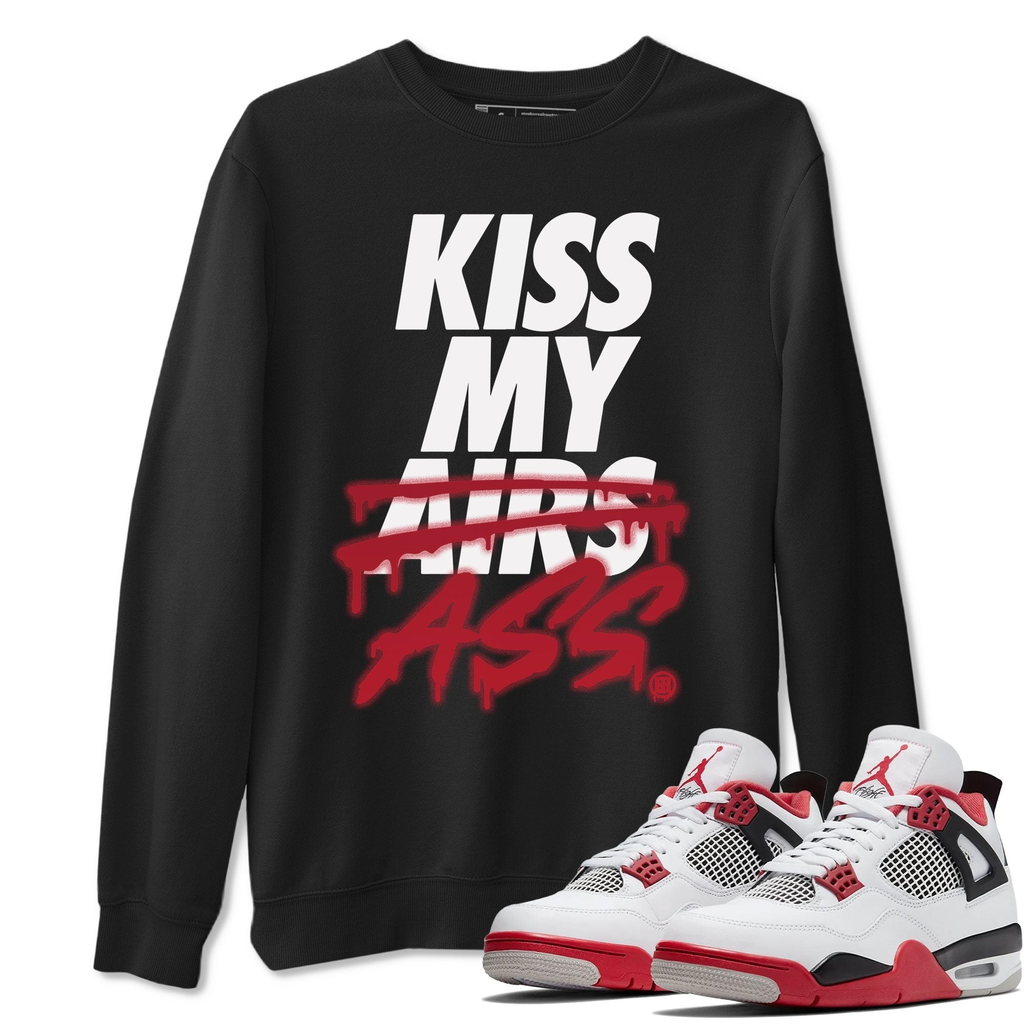 Jordan 4 Fire Red Shirt To Match Jordans Kiss My Ass Sneaker Tees Jordan 4 Fire Red Drip Gear Zone Sneaker Matching Clothing Unisex Shirts