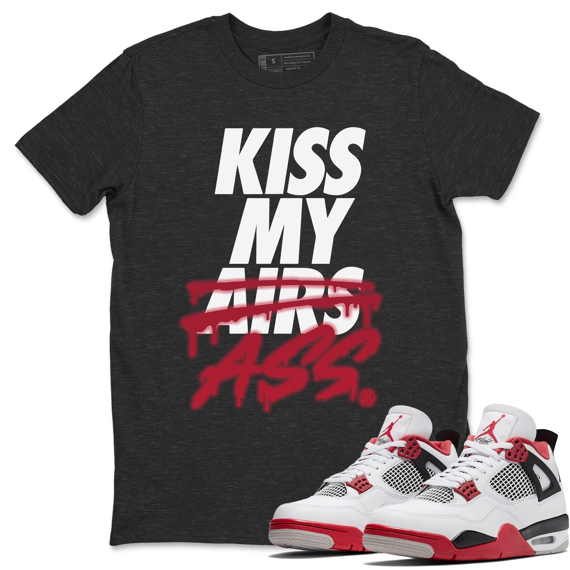 Jordan 4 Fire Red Shirt To Match Jordans Kiss My Ass Sneaker Tees Jordan 4 Fire Red Drip Gear Zone Sneaker Matching Clothing Unisex Shirts