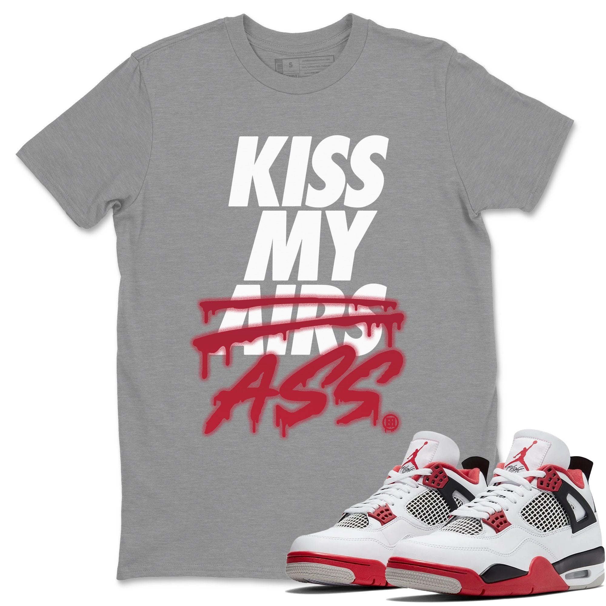 Jordan 4 Fire Red Shirt To Match Jordans Kiss My Ass Sneaker Tees Jordan 4 Fire Red Drip Gear Zone Sneaker Matching Clothing Unisex Shirts