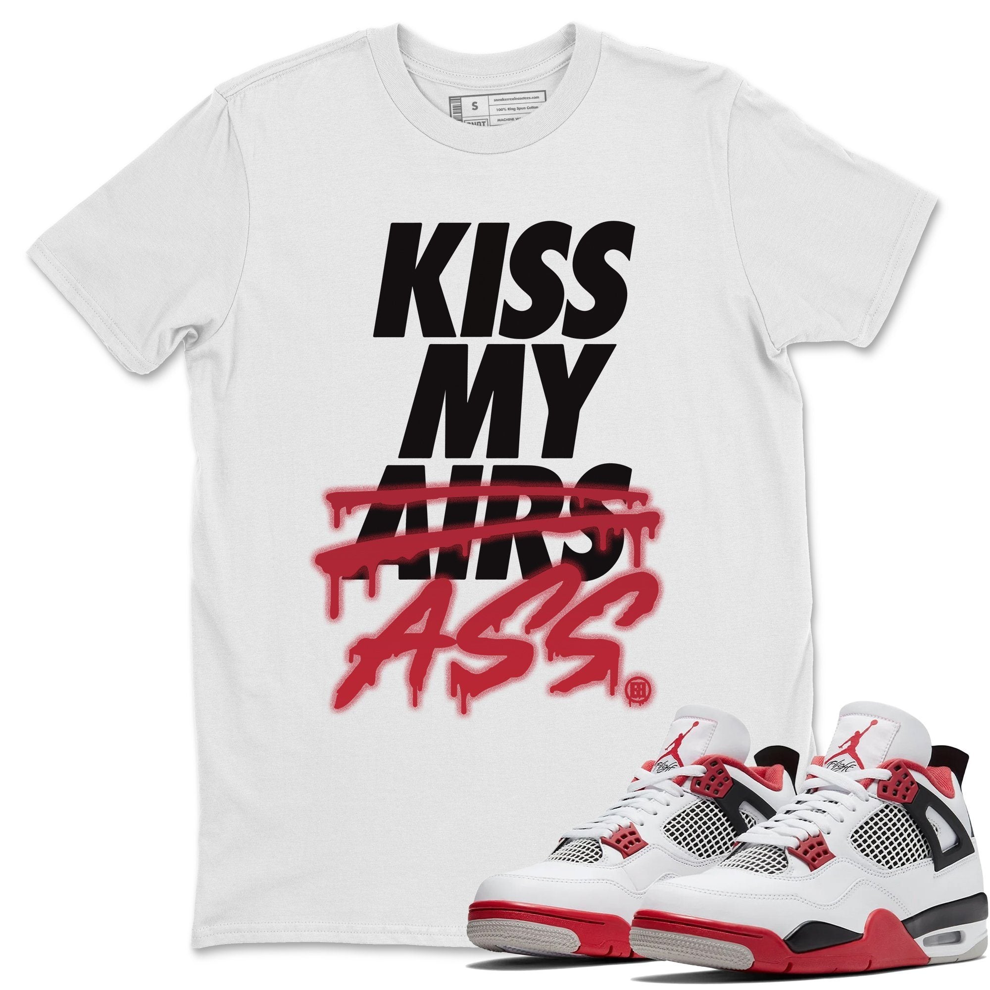 Jordan 4 Fire Red Shirt To Match Jordans Kiss My Ass Sneaker Tees Jordan 4 Fire Red Drip Gear Zone Sneaker Matching Clothing Unisex Shirts