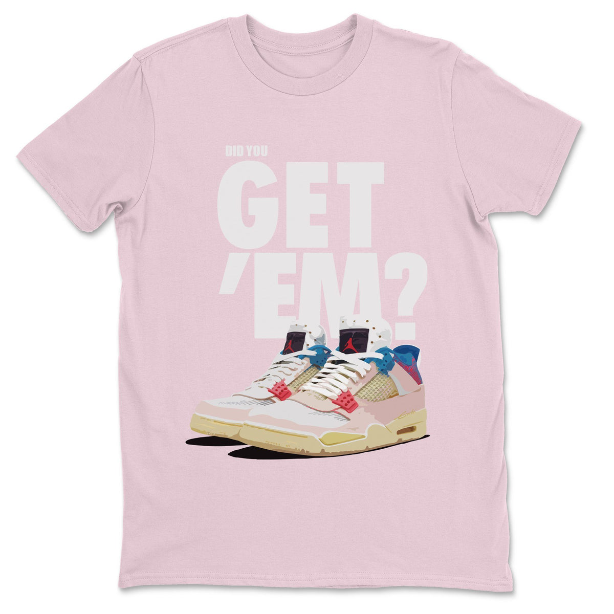 Jordan 4 Union Guava Ice Sneaker Matching T-Shirt Did You Get Em SNRT Sneaker Tees Jordan 4 Union Guava Ice Drip Gear Zone Crew Neck Tees