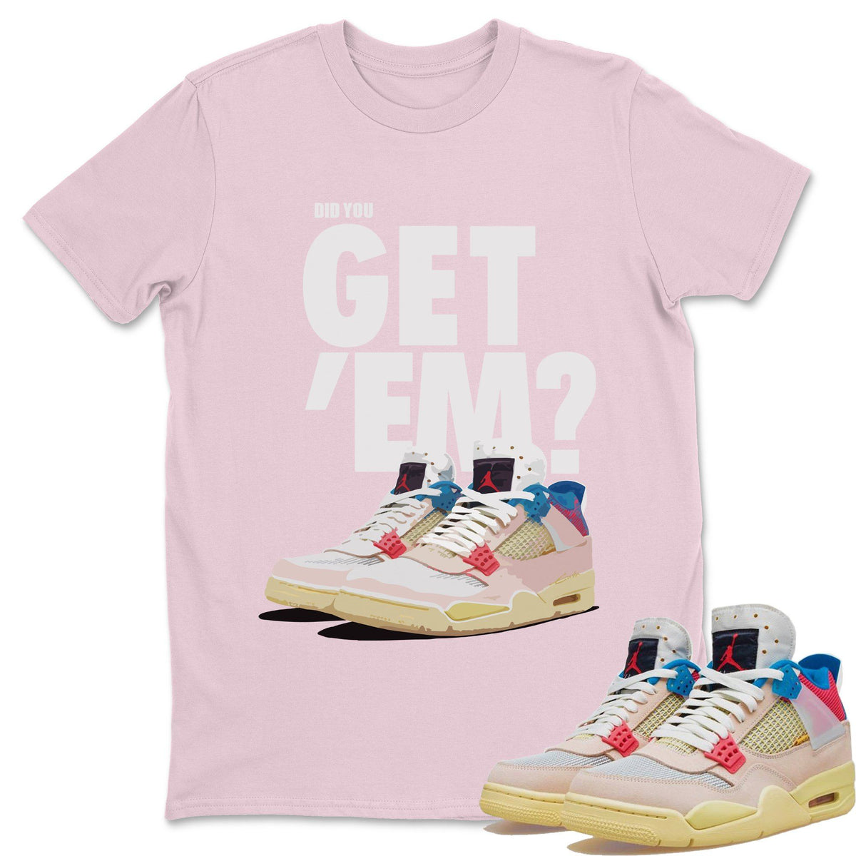 Jordan 4 Union Guava Ice Sneaker Matching T-Shirt Did You Get Em SNRT Sneaker Tees Jordan 4 Union Guava Ice Drip Gear Zone Crew Neck Tees