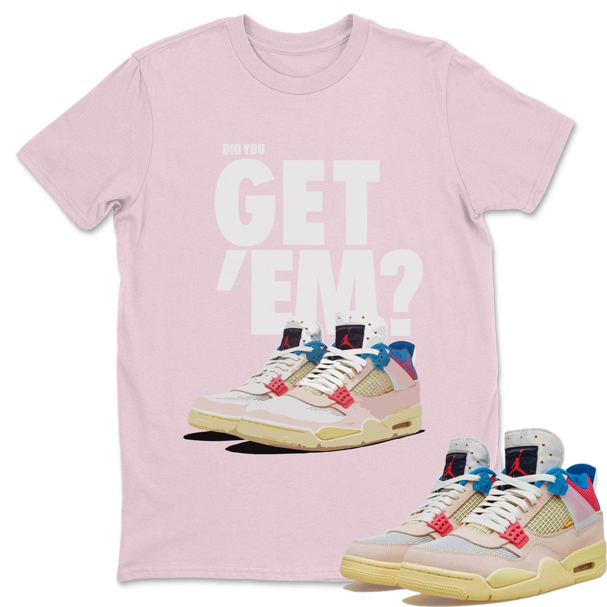 Jordan 4 Union Guava Ice Sneaker Matching T-Shirt Did You Get Em SNRT Sneaker Tees Jordan 4 Union Guava Ice Drip Gear Zone Crew Neck Tees
