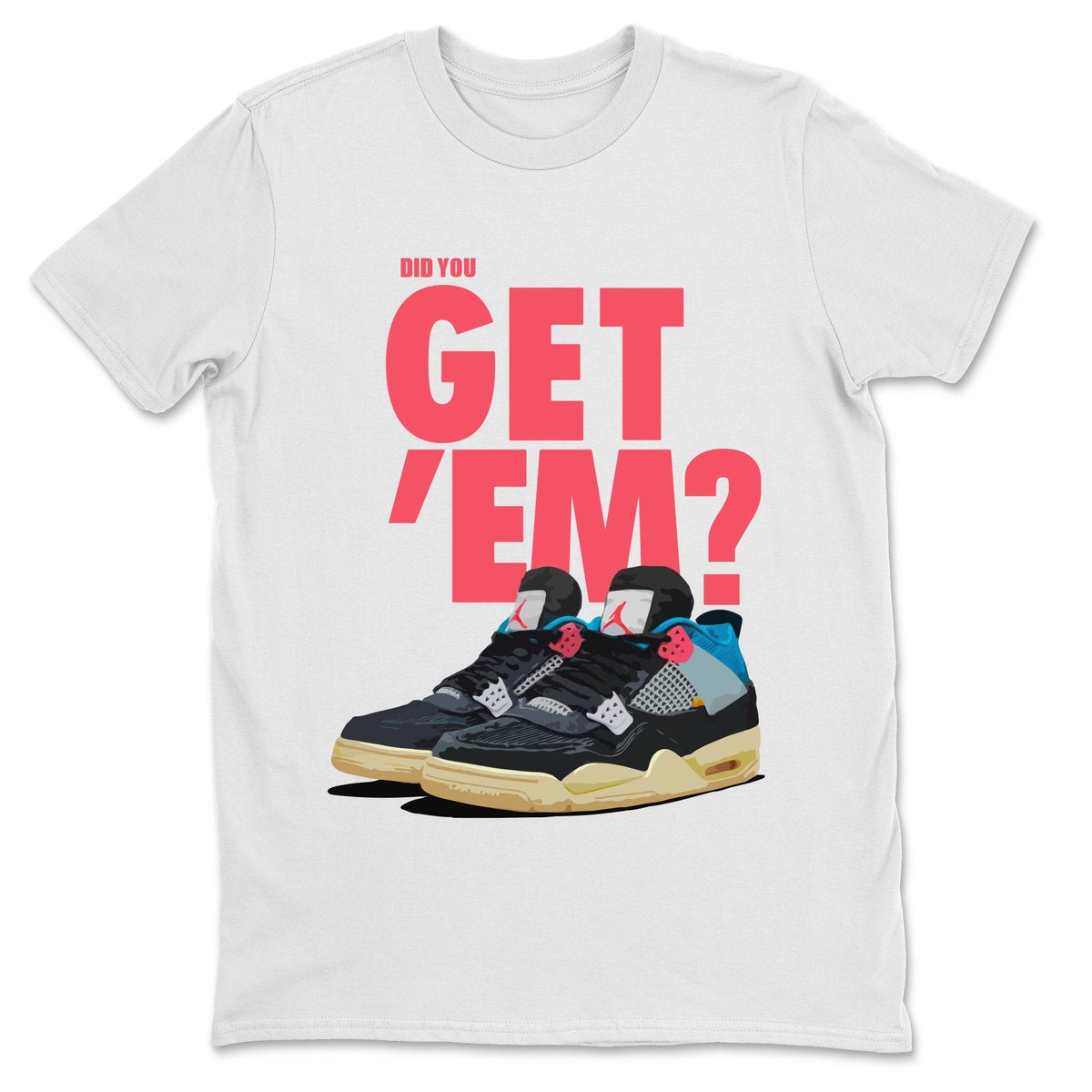 Jordan 4 Union Off Noir Sneaker Matching T-Shirt Did You Get Em SNRT Sneaker Tees Jordan 4 Union Off Noir Drip Gear Zone Crew Neck Tees