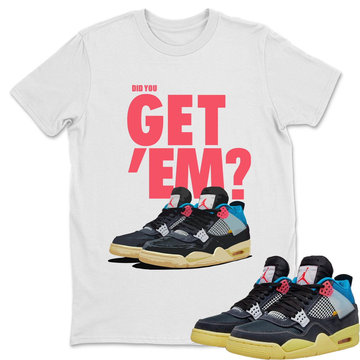Jordan 4 Union Off Noir Sneaker Matching T-Shirt Did You Get Em SNRT Sneaker Tees Jordan 4 Union Off Noir Drip Gear Zone Crew Neck Tees