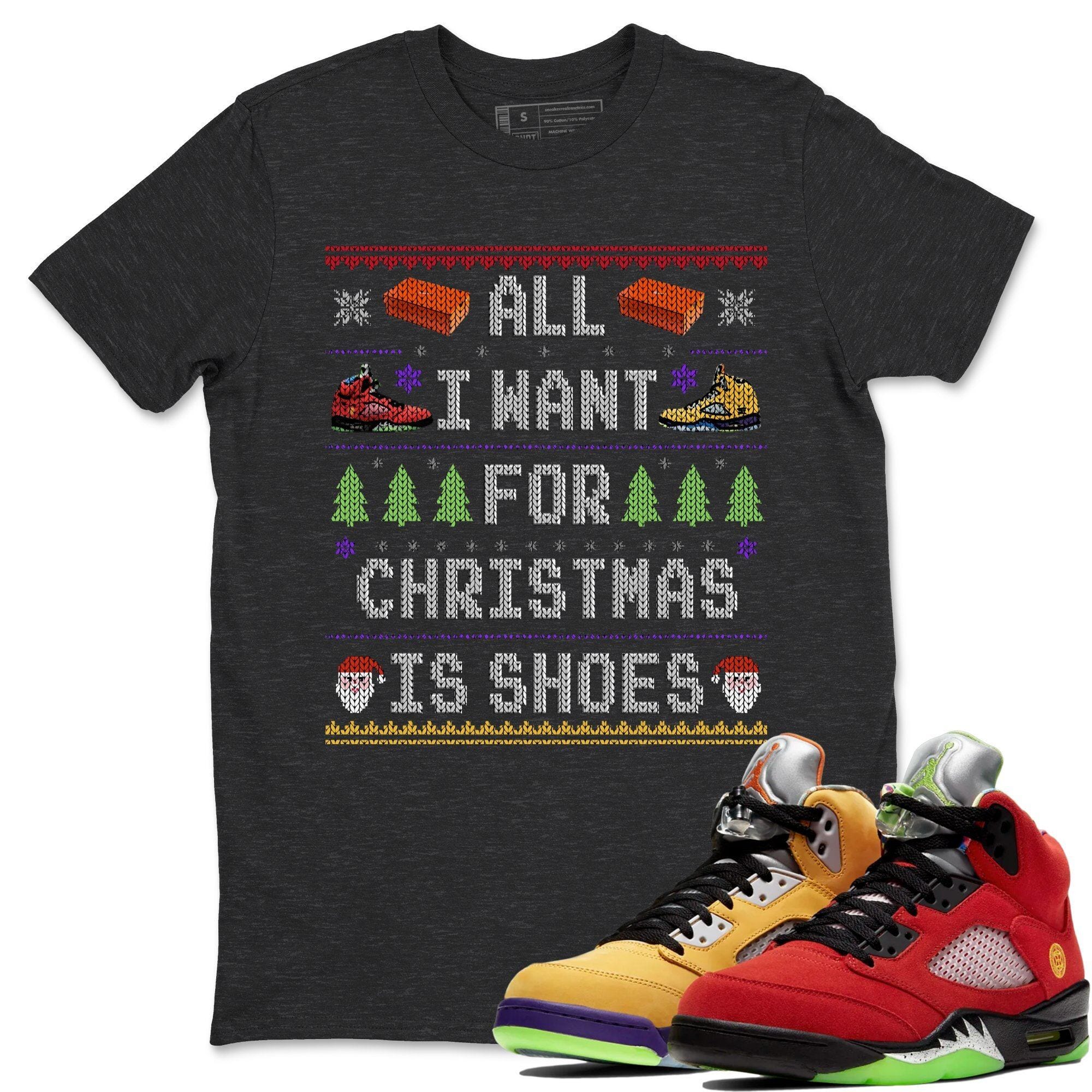 Jordan 5 What The Shirt To Match Jordans All i want for christmas is shoes Sneaker Tees Jordan 5 What The Drip Gear Zone Sneaker Matching Clothing Unisex Shirts