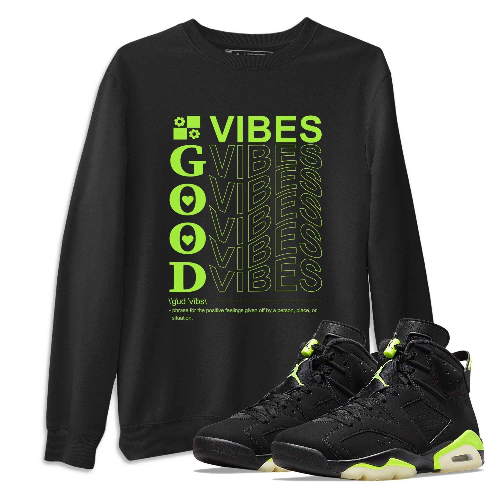 Jordan 6 Electric Green Sneaker Tees Drip Gear Zone Good Vibes Sneaker Tees Jordan 6 Electric Green Shirt Unisex Shirts