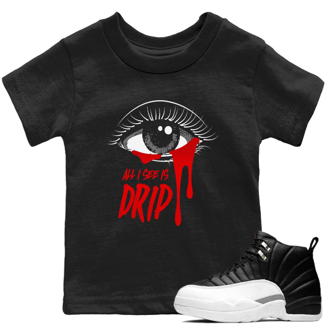 Jordan 12 Playoffs Sneaker Matching T-Shirt All I See Is Drip Sneaker Tees Jordan 12 Playoffs Sneaker Release Tees Kids Shirts