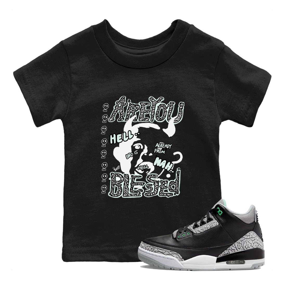 3s Green Glow shirt to match jordans Are You Blessed sneaker tees Air Jordan 3 Green Glow Drip Gear Zone baby toddler Black 1 cotton Shirt