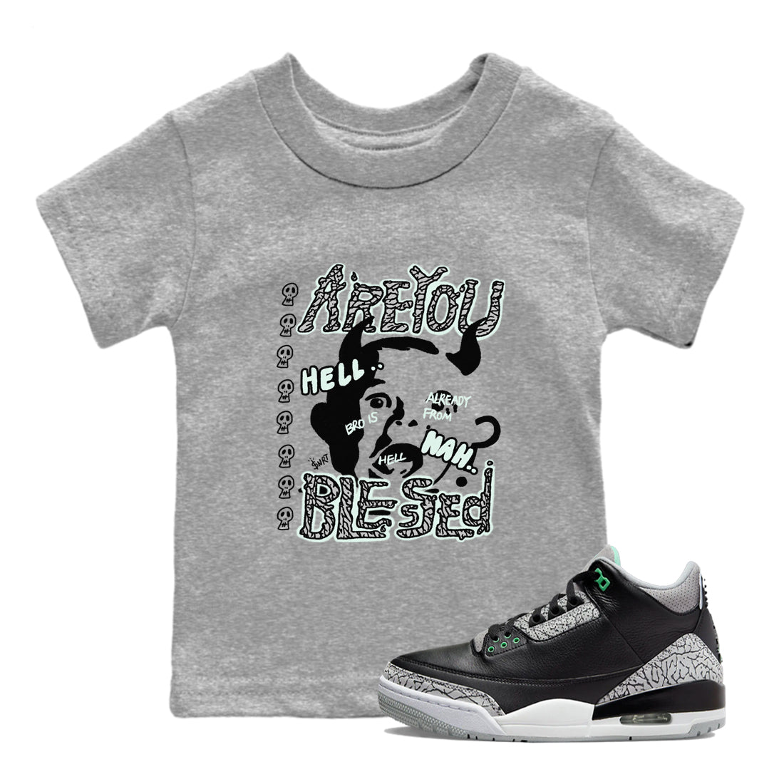 3s Green Glow shirt to match jordans Are You Blessed sneaker tees Air Jordan 3 Green Glow Drip Gear Zone baby toddler Heather Grey 1 cotton Shirt